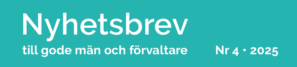 Nyhetsbrev till gode män och förvaltare, nr 4 2025. Vit text mot turkos bakgrund.